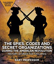 Icon image The Spies, Codes and Secret Organizations during the American Revolution - History Stories for Children | Children's History Books