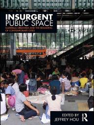 Icon image Insurgent Public Space: Guerrilla Urbanism and the Remaking of Contemporary Cities