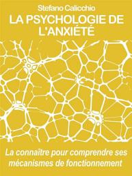 Icon image La psychologie de l'anxiété: La connaître pour comprendre ses mécanismes de fonctionnement