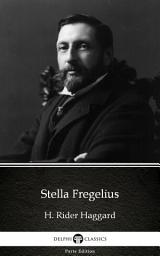 Icon image Stella Fregelius by H. Rider Haggard - Delphi Classics (Illustrated)