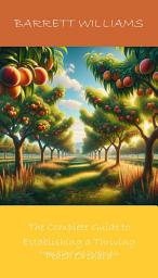 Icon image The Complete Guide to Establishing a Thriving Peach Orchard: From Planting to Harvest