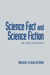 Icon image Science Fact and Science Fiction: An Encyclopedia