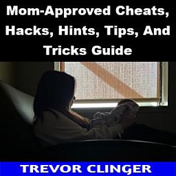 Icon image Mom-Approved Cheats, Hacks, Hints, Tips, And Tricks Guide