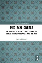 Icon image Medieval Greece: Encounters Between Latins, Greeks and Others in the Dodecanese and the Mani