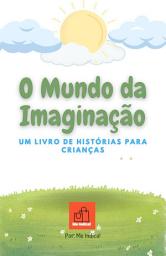 Icon image O Mundo da Imaginação: Um Livro de Histórias para Crianças