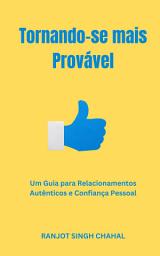 Icon image Tornando-se mais Provável: Um Guia para Relacionamentos Autênticos e Confiança Pessoal