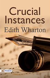 Icon image Crucial Instances: Crucial Instances: Edith Wharton's Tales of Critical Moments