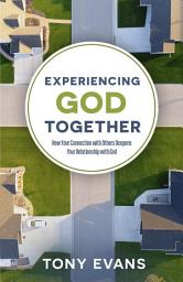 Icon image Experiencing God Together: How Your Connection with Others Deepens Your Relationship with God