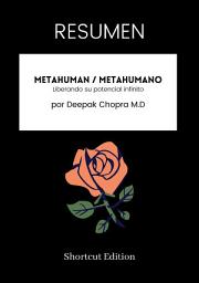 Icon image RESUMEN - Metahuman / Metahumano: Liberando su potencial infinito Por Deepak Chopra M.D