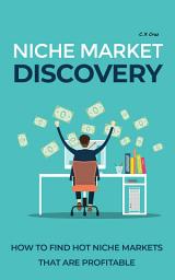 Icon image NICHE MARKET DISCOVERY: How to Find Hot Niche Markets That Are Profitable