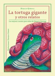 Icon image La tortuga gigante y otros relatos: Los mejores cuentos de Horacio Quiroga