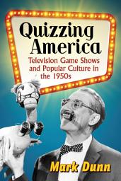 Icon image Quizzing America: Television Game Shows and Popular Culture in the 1950s