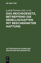 Icon image Das Reichsgesetz, betreffend die Gesellschaften mit beschränkter Haftung: Textausgabe mit Anmerkungen und Sachregister, Ausgabe 16