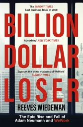 Icon image Billion Dollar Loser: The Epic Rise and Fall of WeWork: The Sunday Times Business Book of the Year