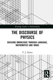 Icon image The Discourse of Physics: Building Knowledge through Language, Mathematics and Image