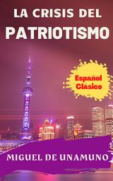 Icon image LA CRISIS DEL PATRIOTISMO: Popular Books by Miguel de Unamuno : All times Bestseller Demanding Books