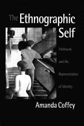 Icon image The Ethnographic Self: Fieldwork and the Representation of Identity