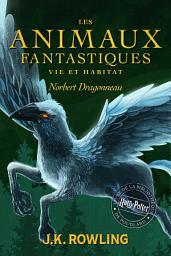 Icon image Les Animaux fantastiques, vie et habitat: Harry Potter Livre De La Bibliothèque De Poudlard