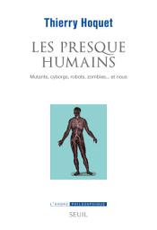 Icon image Les Presque-Humains: Mutants, cyborgs, robots, zombies... et nous