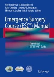 Icon image Emergency Surgery Course (ESC®) Manual: The Official ESTES/AAST Guide