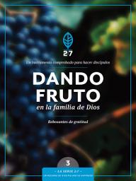 Icon image Dando fruto en la familia de Dios: Un curso de discipulado para fortalecer su caminar con Dios