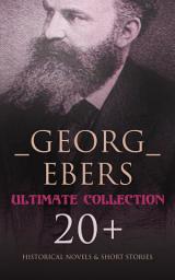 Icon image Georg Ebers - Ultimate Collection: 20+ Historical Novels & Short Stories: An Egyptian Princess, Uarda, The Emperor, Cleopatra, The Bride of the Nile…