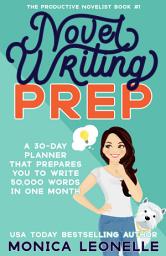 Icon image Novel Writing Prep: A 30-Day Novel Writing Planner That Prepares You To Write 50,000 Fiction Words in One Month