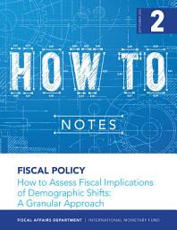 Icon image How to Assess Fiscal Implications of Demographic Shifts: A Granular Approach