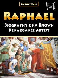 Icon image Raphael: Biography of a Known Renaissance Artist