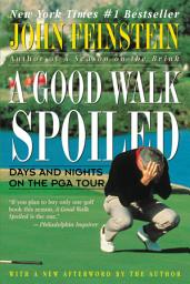 Icon image A Good Walk Spoiled: Days and Nights on the PGA Tour