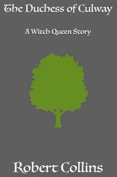 Icon image The Duchess of Culway: A Witch Queen Story