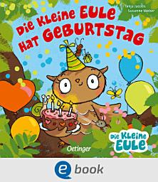 Icon image Die kleine Eule hat Geburtstag: Fröhlich gereimtes Bilderbuch für Kinder ab 2 Jahren