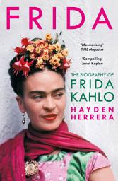 Icon image Frida: The Biography of Frida Kahlo