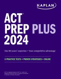 Icon image ACT Prep Plus 2024: Study Guide includes 5 Full Length Practice Tests, 100s of Practice Questions, and 1 Year Access to Online Quizzes and Video Instruction