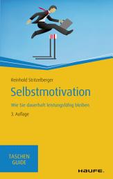 Icon image Selbstmotivation: Wie Sie dauerhaft leistungsfähig bleiben, Ausgabe 3