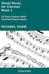 Icon image Clarinet: Sheet Music for Clarinet - Book 1: 10 Easy Pieces With Clarinet/Piano Duets