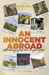 Icon image An Innocent Abroad: Life-changing Trips from 35 Great Writers