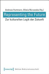 Icon image Representing the Future: Zur kulturellen Logik der Zukunft