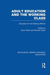 Icon image Adult Education & The Working Class: Education for the Missing Millions