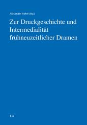 Icon image Zur Druckgeschichte und Intermedialität frühneuzeitlicher Dramen