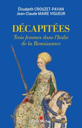 Icon image Décapitées: Trois femmes dans l'Italie de la Renaissance