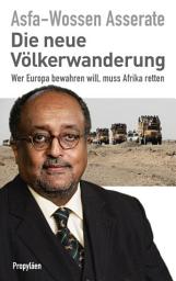 Icon image Die neue Völkerwanderung: Wer Europa bewahren will, muss Afrika retten