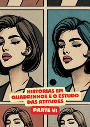 Icon image Histórias em quadrinhos e o estudo das atitudes - Parte VI