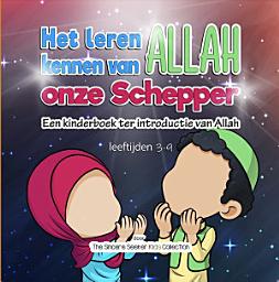 Icon image Het leren kennen van Allah, onze Schepper: Een kinderboek ter introductie van Allah