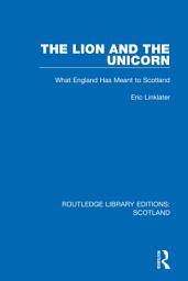 Icon image The Lion and the Unicorn: What England Has Meant to Scotland