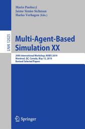 Icon image Multi-Agent-Based Simulation XX: 20th International Workshop, MABS 2019, Montreal, QC, Canada, May 13, 2019, Revised Selected Papers