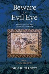 Icon image Beware the Evil Eye Volume 2: The Evil Eye in the Bible and the Ancient World—Greece and Rome, Volume 2