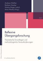 Icon image Reflexive Übergangsforschung: Theoretische Grundlagen und methodologische Herausforderungen