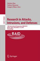 Icon image Research in Attacks, Intrusions, and Defenses: 18th International Symposium, RAID 2015, Kyoto, Japan,November 2-4, 2015. Proceedings