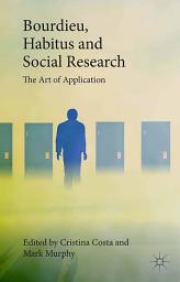 Icon image Bourdieu, Habitus and Social Research: The Art of Application